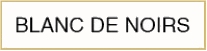 BLANC DE NOIRS
